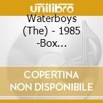 Waterboys (The) - 1985 -Box Set/Deluxe/Ltd (6 Cd) cd