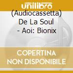 (Audiocassetta) De La Soul - Aoi: Bionix cd