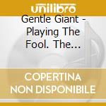 Gentle Giant - Playing The Fool. The Complete Live Experience (2 Cd + Blu-Ray) cd