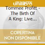 Tommee Profitt - The Birth Of A King: Live In Concert (2 Cd) cd
