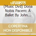 (Music Dvd) Dona Nobis Pacem: A Ballet By John Neumeier cd