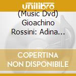 (Music Dvd) Gioachino Rossini: Adina (Teatro Rossini, Pesaro, 2018) cd
