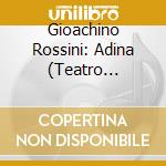 Gioachino Rossini: Adina (Teatro Rossini, Pesaro, 2018) cd
