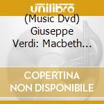 (Music Dvd) Giuseppe Verdi: Macbeth (2 Dvd) cd