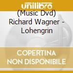 (Music Dvd) Richard Wagner - Lohengrin cd