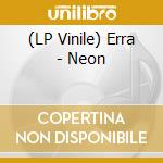 (LP Vinile) Erra - Neon vinile