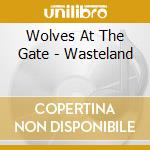 Wolves At The Gate - Wasteland cd
