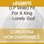 (LP Vinile) Fit For A King - Lonely God vinile