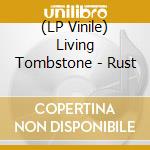 (LP Vinile) Living Tombstone - Rust vinile