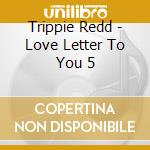 Trippie Redd - Love Letter To You 5 cd