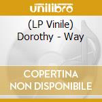 (LP Vinile) Dorothy - Way vinile