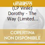 (LP Vinile) Dorothy - The Way (Limited Edition) vinile
