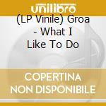 (LP Vinile) Groa - What I Like To Do vinile