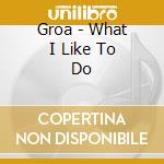 Groa - What I Like To Do cd