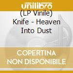 (LP Vinile) Knife - Heaven Into Dust lp vinile