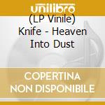 (LP Vinile) Knife - Heaven Into Dust vinile