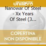 Nanowar Of Steel - Xx Years Of Steel (3 Cd) cd
