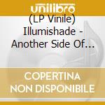 (LP Vinile) Illumishade - Another Side Of You (2 Lp) lp vinile
