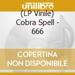 (LP Vinile) Cobra Spell - 666 lp vinile