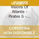 Visions Of Atlantis - Pirates Ii - Armada cd musicale