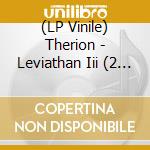 (LP Vinile) Therion - Leviathan Iii (2 Lp) lp vinile
