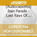(Audiocassetta) Rain Parade - Last Rays Of A Dying Sun cd