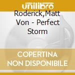 Roderick,Matt Von - Perfect Storm cd