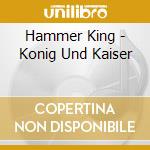 Hammer King - Konig Und Kaiser cd musicale