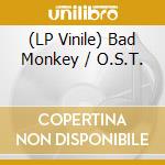 (LP Vinile) Bad Monkey / O.S.T. vinile