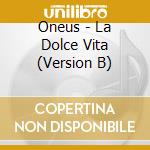 Oneus - La Dolce Vita (Version B) cd