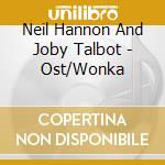 Neil Hannon And Joby Talbot - Ost/Wonka cd musicale