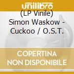 (LP Vinile) Simon Waskow - Cuckoo / O.S.T. vinile