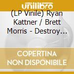 (LP Vinile) Ryan Kattner / Brett Morris - Destroy All Neighbors vinile