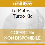 Le Matos - Turbo Kid cd