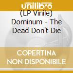 (LP Vinile) Dominum - The Dead Don't Die vinile
