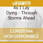 As I Lay Dying - Through Storms Ahead cd