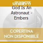 God Is An Astronaut - Embers cd
