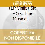 (LP Vinile) Six - Six. The Musical (Studio Cast Recording) vinile