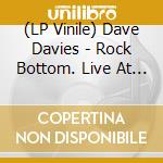 (LP Vinile) Dave Davies - Rock Bottom. Live At The Bottom Line (20Th Anniversary Edition) - Crystal Blue Vinyl vinile