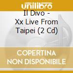 Il Divo - Xx Live From Taipei (2 Cd) cd