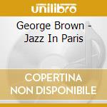 George Brown - Jazz In Paris cd