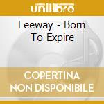 Leeway - Born To Expire cd