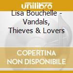 Lisa Bouchelle - Vandals, Thieves & Lovers cd