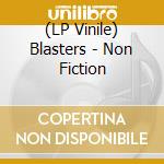 (LP Vinile) Blasters - Non Fiction vinile
