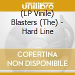 (LP Vinile) Blasters (The) - Hard Line vinile