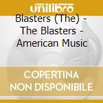 Blasters (The) - The Blasters - American Music cd