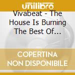 Vivabeat - The House Is Burning The Best Of Vivabeat cd