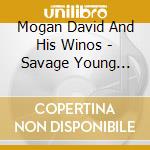 Mogan David And His Winos - Savage Young Winos cd
