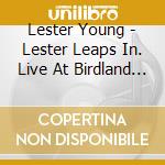 Lester Young - Lester Leaps In. Live At Birdland 1951-1952 cd
