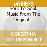 Soul To Soul. Music From The Original Soundtrack / Various cd